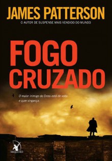 Fogo Cruzado - Alves Calado, James Patterson