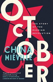 October: The Story of the Russian Revolution - China Miéville