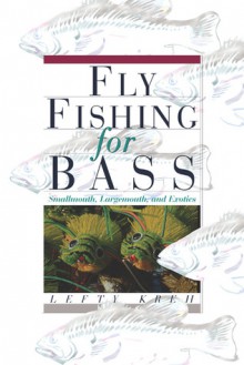 Fly Fishing for Bass: Smallmouth, Largemouth, and Exotics - Lefty Kreh