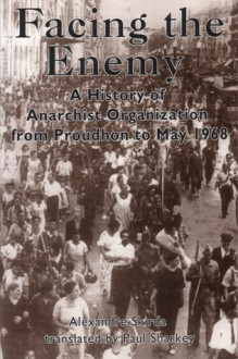 Facing the Enemy: A History of Anarchist Organisation from Proudhon to May 1968 - Alexandre Skirda, Paul Sharkey