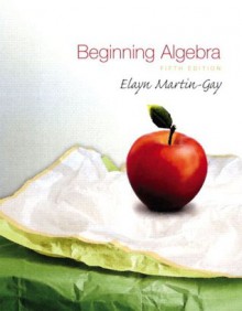 Beginning Algebra (5th Edition) - Elayn Martin-Gay