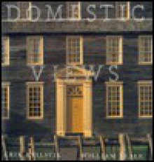 Domestic Views: Historic Properties Owned and Supported by the National Society of the Colonial Dames of America - Richard Rapaport, Erik Kvalsvik