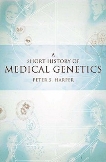 Short History of Human Genetics, Vol. 57 - Peter Harper