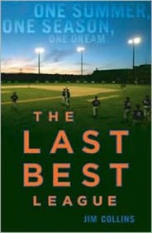 The Last Best League: One Summer, One Season, One Dream - Jim Collins, James Maddison Collins