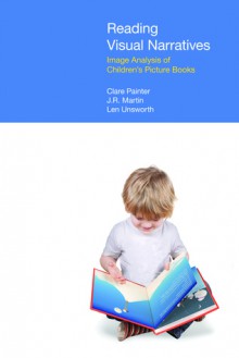 Reading Visual Narratives: Image Analysis of Children's Picture Books (Functional Linguistics) - Clare Painter, J.R. Martin, Len Unsworth