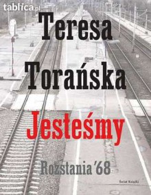 Jestesmy: Rozstania '68 - Teresa Torańska