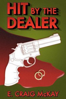 Hit by the Dealer - E. Craig McKay