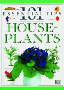 101 Essential Tips: House Plants - John Brookes