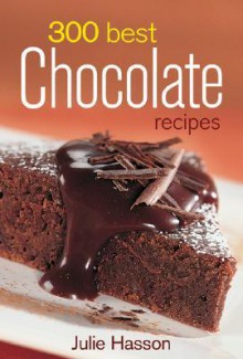 300 Best Chocolate Recipes - Julie Hasson