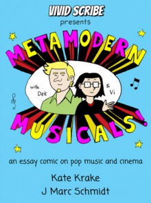 Metamodern Musicals: An Essay Comic on Pop Music and Cinema - Kate Krake, J Marc Schmidt