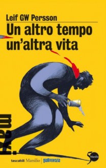 Un altro tempo un'altra vita: Il secondo caso dell'investigatore Lars M. Johansson (Tascabili Maxi) (Italian Edition) - Leif G.W. Persson, Giorgio Puleo