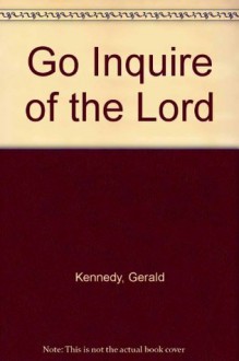 Go Inquire of the Lord - Gerald Kennedy