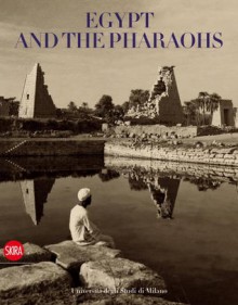 Egypt and the Pharaohs: In the Archives and Libraries of the Universit� degli Studi - Zahi Hawass, Patrizia Piacentini, Patrizia Piacentini, Glauco Mantegari, Laura Marucchi