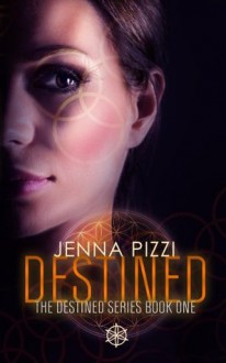 Destined (The Destined Series) - Jenna Pizzi