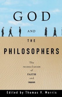 God and the Philosophers: The Reconciliation of Faith and Reason (Oxford Paperbacks) - Thomas V. Morris