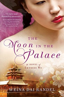 The Moon in the Palace (The Empress of Bright Moon Duology Book 1) - Weina Dai Randel