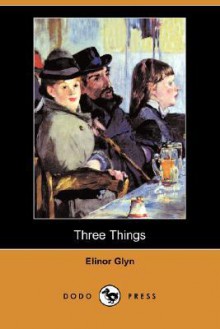 Three Things - Elinor Glyn