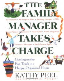 The Family Manager Takes Charge: Getting on the Fast Track to a Happy, Organized Home - Kathy Peel