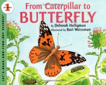 From Caterpillar to Butterfly (Let's-Read-and-Find-Out Science, Stage 1) - Deborah Heiligman