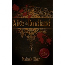 Alice in Deadland (Alice in Deadland, #1) - Mainak Dhar