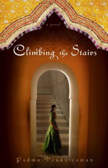 Climbing the Stairs - Padma Venkatraman