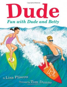 Dude: Fun with Dude and Betty - Lisa Pliscou, Tom Dunne