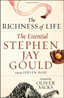 The Richness of Life: The Essential Stephen Jay Gould - Stephen Jay Gould, Stephen Rose, Paul McGarr, Oliver Sacks, Steven Rose