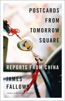 Postcards from Tomorrow Square: Reports from China - James Fallows