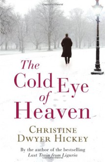 The Cold Eye of Heaven - Christine Dwyer Hickey