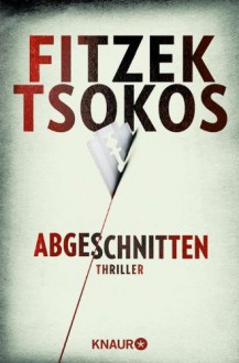 Abgeschnitten - Sebastian Fitzek, Michael Tsokos