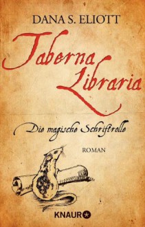 Taberna libraria - Die Magische Schriftrolle: Roman - Dana S. Eliott