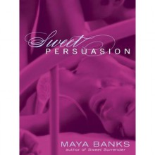 Sweet Persuasion - Maya Banks