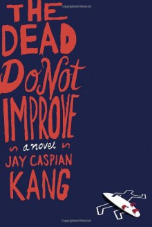 The Dead Do Not Improve - Jay Caspian Kang