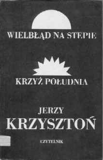 Wielbłąd na stepie, Krzyż południa - Jerzy Krzysztoń