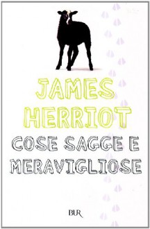 Cose sagge e meravigliose - James Herriot, Bruno Oddera