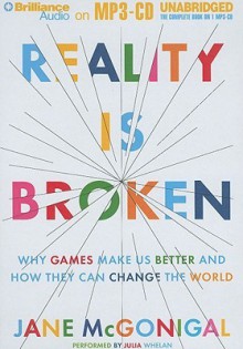 Reality Is Broken: Why Games Make Us Better and How They Can Change the World - Jane McGonigal, Julia Whelan