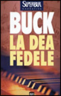 La dea fedele - Pearl S. Buck, Argia Micchettoni