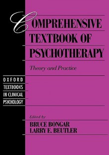 Comprehensive Textbook of Psychotherapy: Theory and Practice (Oxford Textbooks in Clinical Psychology) - Bruce Bongar