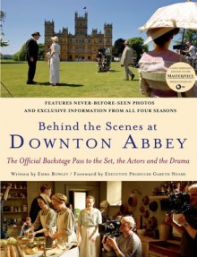 Behind the Scenes at Downton Abbey - Emma Rowley, Gareth Neame