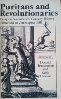 Puritans and Revolutionaries: Essays in Seventeenth-Century History Presented to Christopher Hill - Donald C. Pennington, Donald Pennington