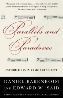 Parallels and Paradoxes: Explorations in Music and Society - Edward W. Said, Daniel Barenboim