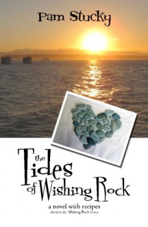 The Tides of Wishing Rock: a novel with recipes (The Wishing Rock Series) (Volume 3) - Pam Stucky