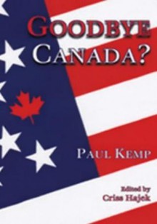 Goodbye Canada? - Paul Kemp, Criss Hajek