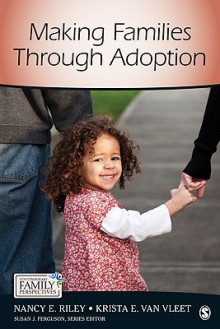 Making Families Through Adoption - Nancy E. Riley, Krista E. Van Vleet