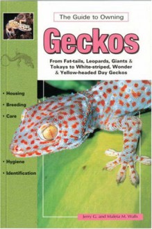 The Guide to Owning Geckos - Jerry G. Walls, Maleta M. Walls