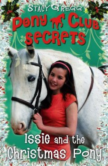 Pony Club Secrets: Issie And The Christmas Pony - Stacy Gregg