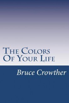 The Colors of Your Life - Bruce Crowther