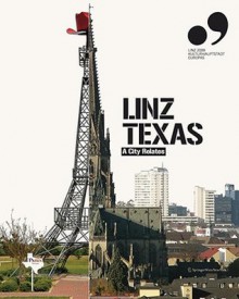 Linz Texas: A City Relates - Angelika Fitz, Martin Heller