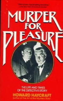 Murder for Pleasure: The Life and Times of the Detective Story - Howard Haycraft