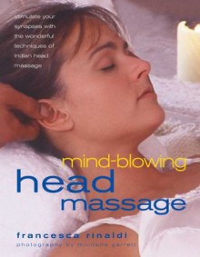 Mind-Blowing Head Massage - Francesca Rinaldi, Michelle Garrett